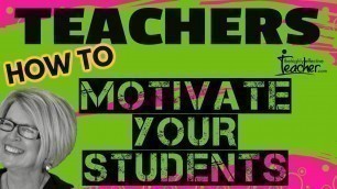 'Teaching Strategies: How To Motivate Your Students'
