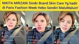 'NIKITA MIRZANI Sindir Brand Skin Care Yg hadir di Paris Fashion Week Hebo Sendiri MaluMaluin!'
