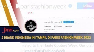 'Sosok Ini Ungkap 2 Brand yang Tampil di Paris Fashion Week 2022'