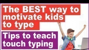 'Typing Tips - How to motivate kids to type'