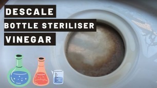 'How  to Descale bottle Steriliser with White Vinegar'