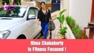 'Rhea Chakaborty Is Fitness Focused !'