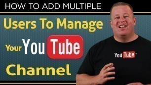 'How To Add Multiple Users To Manage Your Youtube Channel'