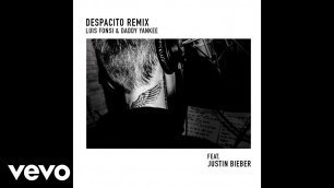 'Luis Fonsi, Daddy Yankee - Despacito (Remix) (Official Audio) ft. Justin Bieber'