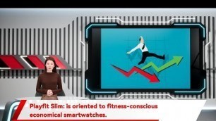 'Playfit Slim: is oriented to fitness-conscious economical smartwatches.'