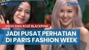 'Jisoo dan Rosé BLACKPINK Jadi Pusat Perhatian di Paris Fashion Week'