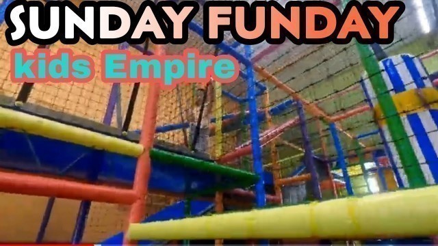 'FUN DAY WITH THE FAMILY. KIDS EMPIRE indoorplayground'