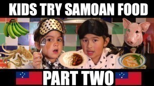 'Kids Try Samoan Food (Part 2) - Jess & Ayva'