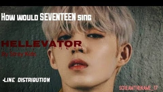 'How Would SEVENTEEN sing \'Hellevator\' by Stray Kids'