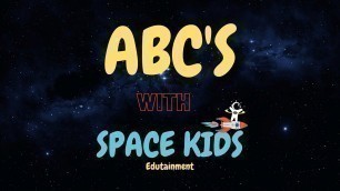 'ABC SONG - Learn your ABC\'s for Children - Space Kids Song'