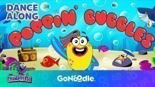 'Poppin\' Bubbles Song | Songs For Kids | Dance Along | GoNoodle'