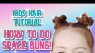 'HOW TO DO SPACE BUNS // Easy Kids Hair Tutorial'