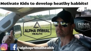 'How to motivate kids to develop healthy habits!!'