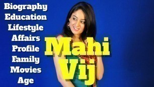 'Mahhi Vij Biography | Age | Height | Movies | Measurement and Kids'