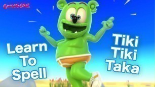 'LEARN to SPELL Tiki Tiki Taka with Gummibär -  The Gummy Bear Song - Learn English.  ESL For Kids'