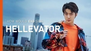 'how would exo sing hellevator by stray kids'