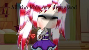 ~All The Kids Are Depressed~ (MEP COMPLETED) ||Gacha Life/Club||
