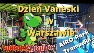 'Dzień  Vaneski  w  Warszawie - AIRO - Park Trampolin i Sala Zabaw Space Kids - Fun Park Digiloo 