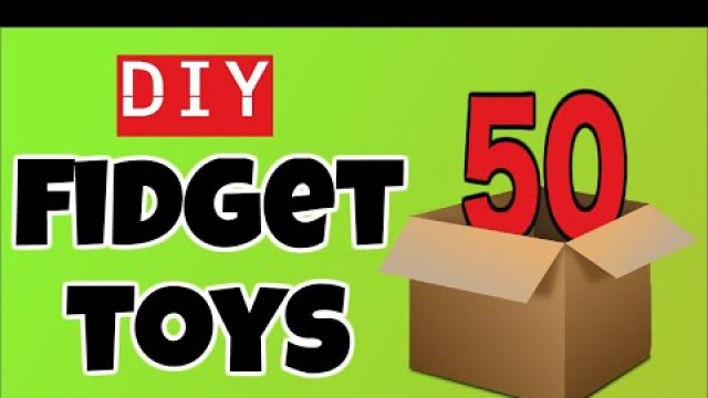 '50 AWESOME DIY FIDGET TOYS you have to make - EASY DIYS FOR KIDS TO MAKE - STRESS RELIEVERS'