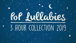 'Pop Lullabies To Get To Sleep 2019! | 3 Hours Of Soothing Lullaby Renditions'
