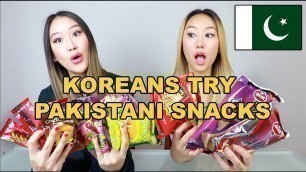 'KOREAN SISTERS TRY PAKISTANI SNACKS FOR THE FIRST TIME! 