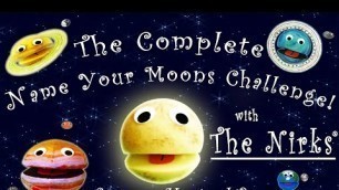 'The Complete Name Your Moons Challenge - Every Planet in the solar system – Sing-a-long – The Nirks®'