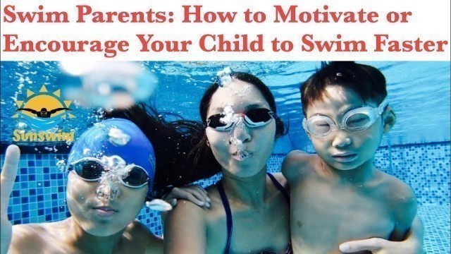 'Swim Parents: How to Motivate or Encourage Your Child to Swim Faster (Four Tips)'