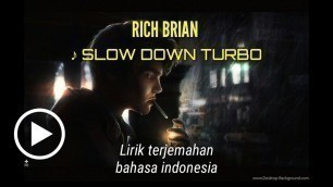 'RICH BRIAN-SLOW DOWN TURBO terjemahan indonesia'