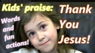 'THANK YOU JESUS,Christian kids praise,kids song,WORDS and ACTIONS, thanks giving,Thank you Jesus.'