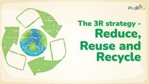 'The 3R Strategy - REDUCE, REUSE AND RECYCLE || Environmental Conservation by #plufo #3rstategy #kids'