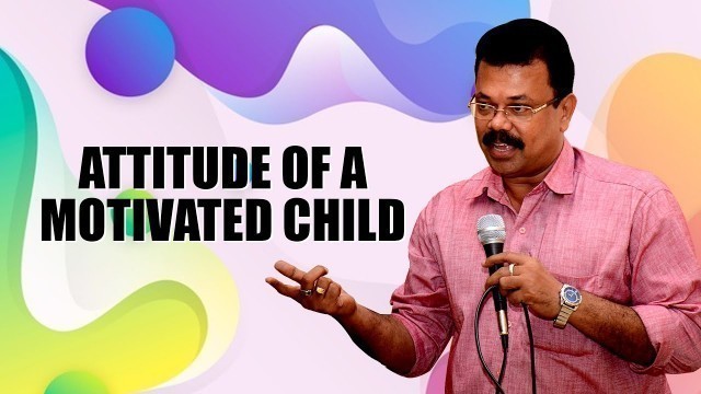 'MOTIVATE YOUR CHILD | Attitude of a Motivated Child | Powerful Way to Motivate Your Child'