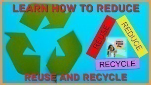 'Learn How To Reduce Reuse and Recycle For Kids'