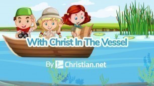 'With Christ In The Vessel | Christian Songs For Kids'