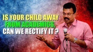 'IS YOUR CHILD AWAY FROM ACADEMICS, CAN WE RECTIFY IT? │MOTIVATE YOUR CHILD│K Jayaraj Parenting Tips'