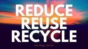 'Reduce Reuse Recycle - The Magic Words by Steve Trash®'