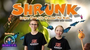 'SHRUNK - Larger Than Life Workout For Kids - Featuring BOBO PE'