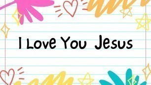 'I LOVE YOU JESUS (Kids Prayer) | Kids Praise & Worship Song lyric video'