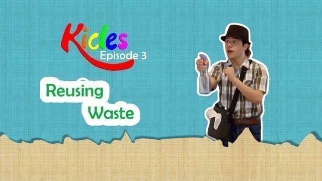 'Reduce Reuse Recycle: Reusing Waste ♻️ - Kicles - Episode 3'