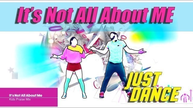 'Just Dance Christian - It\'s Not All About Me (Kids Fun Praise Song)'