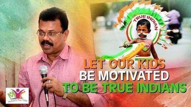'LET OUR KIDS BE MOTIVATED TO BE TRUE INDIANS | MOTIVATE YOUR CHILD | K Jayaraj Speech'