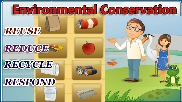 'Environmental Conservation, The 4 R\'s - Reduce, Reuse, Recycle, Respond'