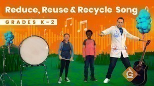 'The Reduce, Reuse and Recycle SONG | 3 R\'s for Kids | Grades K-2'