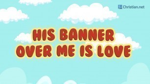 'His Banner Over Me Is Love | Christian Songs For Kids'
