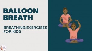 'Breathing Exercises for Kids - Balloon Breath with Aybike'