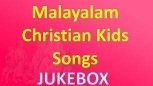 'MALAYALAM CHRISTIAN DEVOTIONAL SONGS FOR KIDS | JUKEBOX'