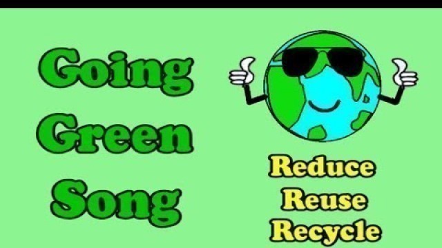 'Going Green Song / Earth Day / Environment / Reduce, Reuse, Recycle'