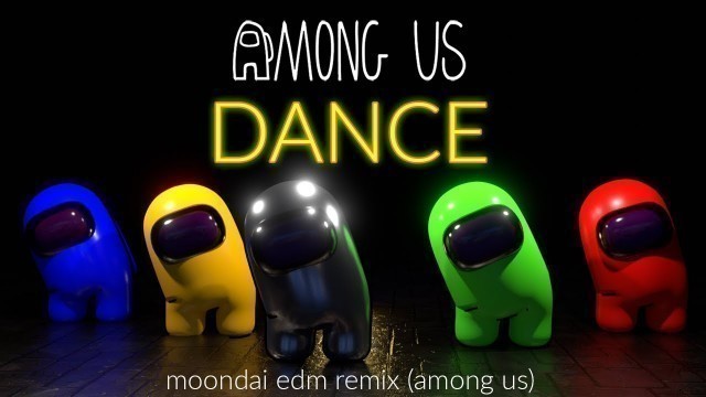 'AMONG US Dance Video - Moondai EDM Remix (DTB)'