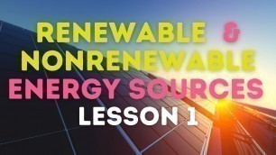 'Renewable Energy Lesson 1: Natural and Nonrenewable Energy Resources Lesson for kids'