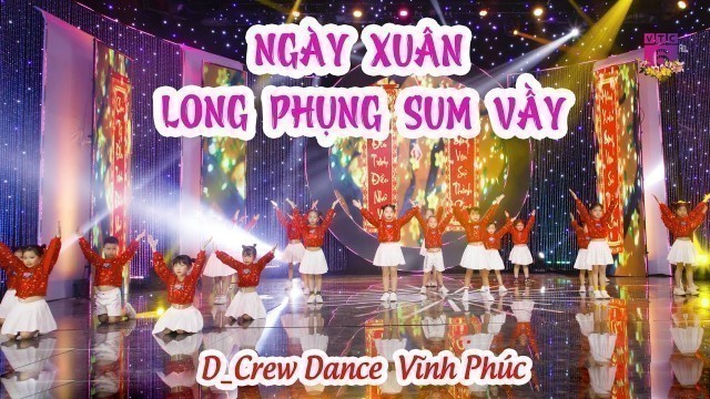 'Dance kids NGÀY XUÂN LONG PHỤNG SUM VẦY - CLB D_Crew Dance Vĩnh Phúc | Mùa Xuân Ước Mơ'