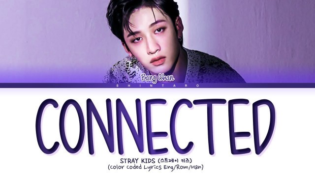 'Stray Kids Bang Chan – Connected Lyrics (Color Coded Lyrics Eng/Rom/Han/가사)'